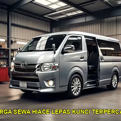 harga sewa hiace lepas kunci terpercaya